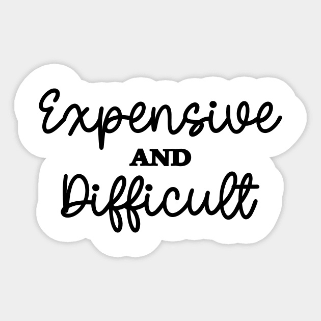 Expensive And Difficult, Funny Mom Life, Boujee Girlfriend, Sarcastic Wife Sticker by SilverLake